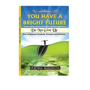 You have a bright Future: Do not give up: How to remain fearless focussed and fruitful