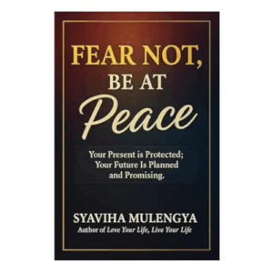 FEAR NOT, BE AT PEACE: Your Present Is Perfectly Protected And Peaceful ; Your Future Is Planned And Promising