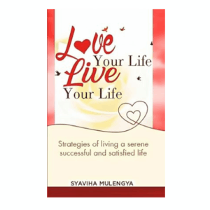 LOVE YOUR LIFE, LIVE YOUR LIFE: Strategies of Living a serene, successful and satisfied life